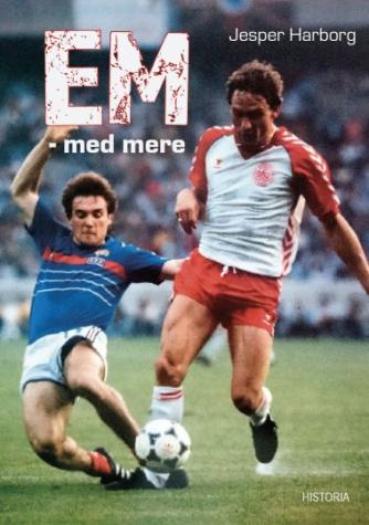 Jesper Harborg (f. 1971): EM - med mere : fodbold, storpolitik og røverhistorier fra 15 slutrunder gennem seks årtier i et foranderligt Europa