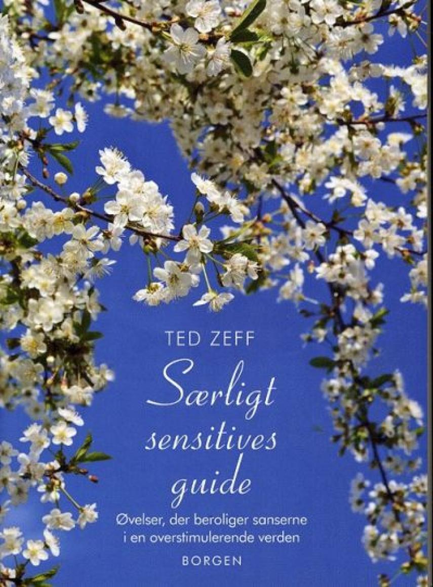 Ted Zeff: Særligt sensitives guide : øvelser, der beroliger sanserne i en overstimulerende verden
