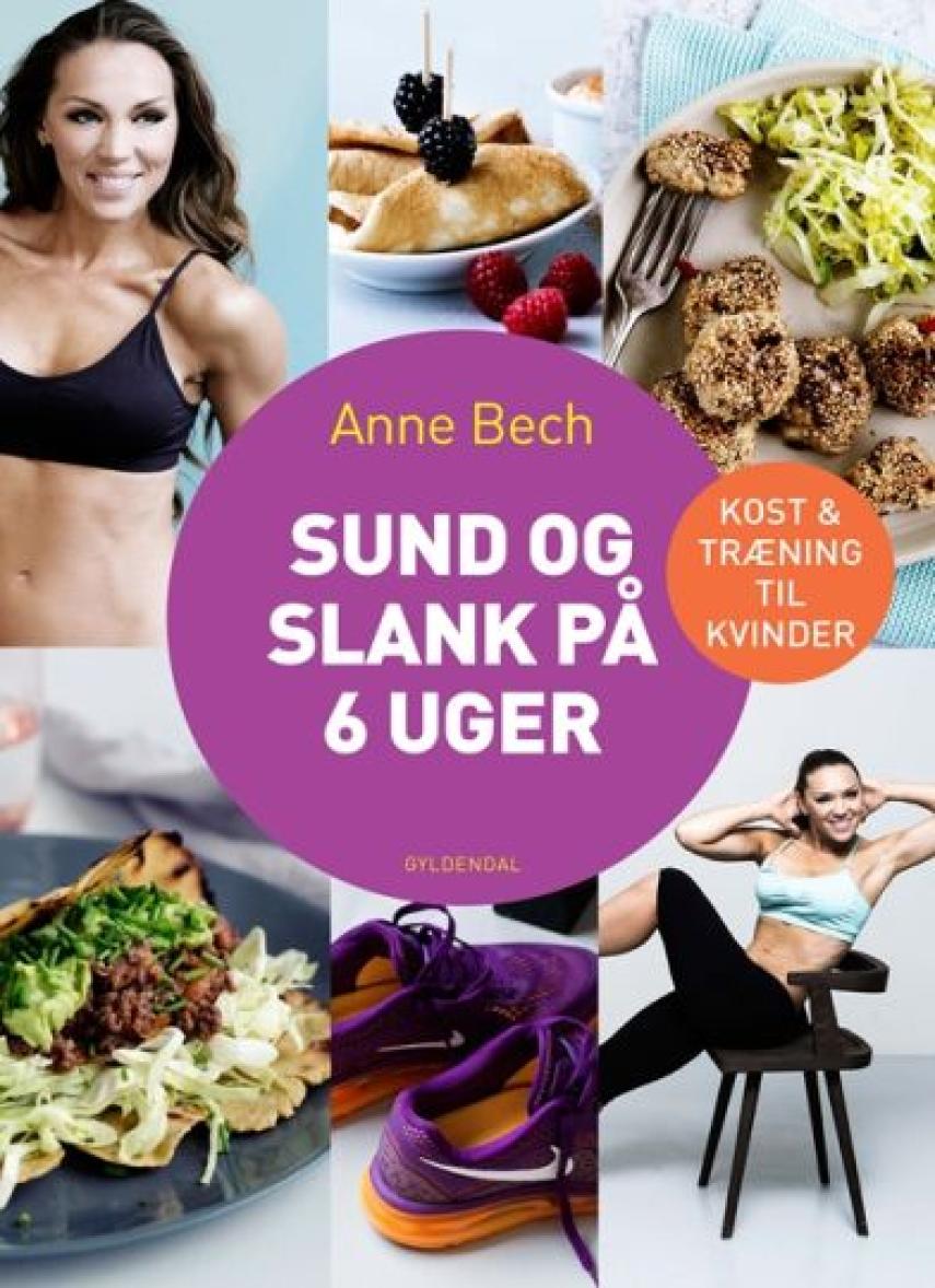 Anne Bech: Sund og slank på 6 uger : kost & træning til kvinder
