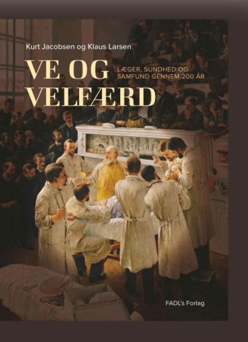 Kurt Jacobsen (f. 1954), Klaus Larsen (f. 1951): Ve og velfærd : læger, sundhed og samfund gennem 200 år